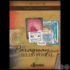 EL PARAGUAY DESDE EL SELLO POSTAL - Autor: CHONY CALDERÓN - Año 2011